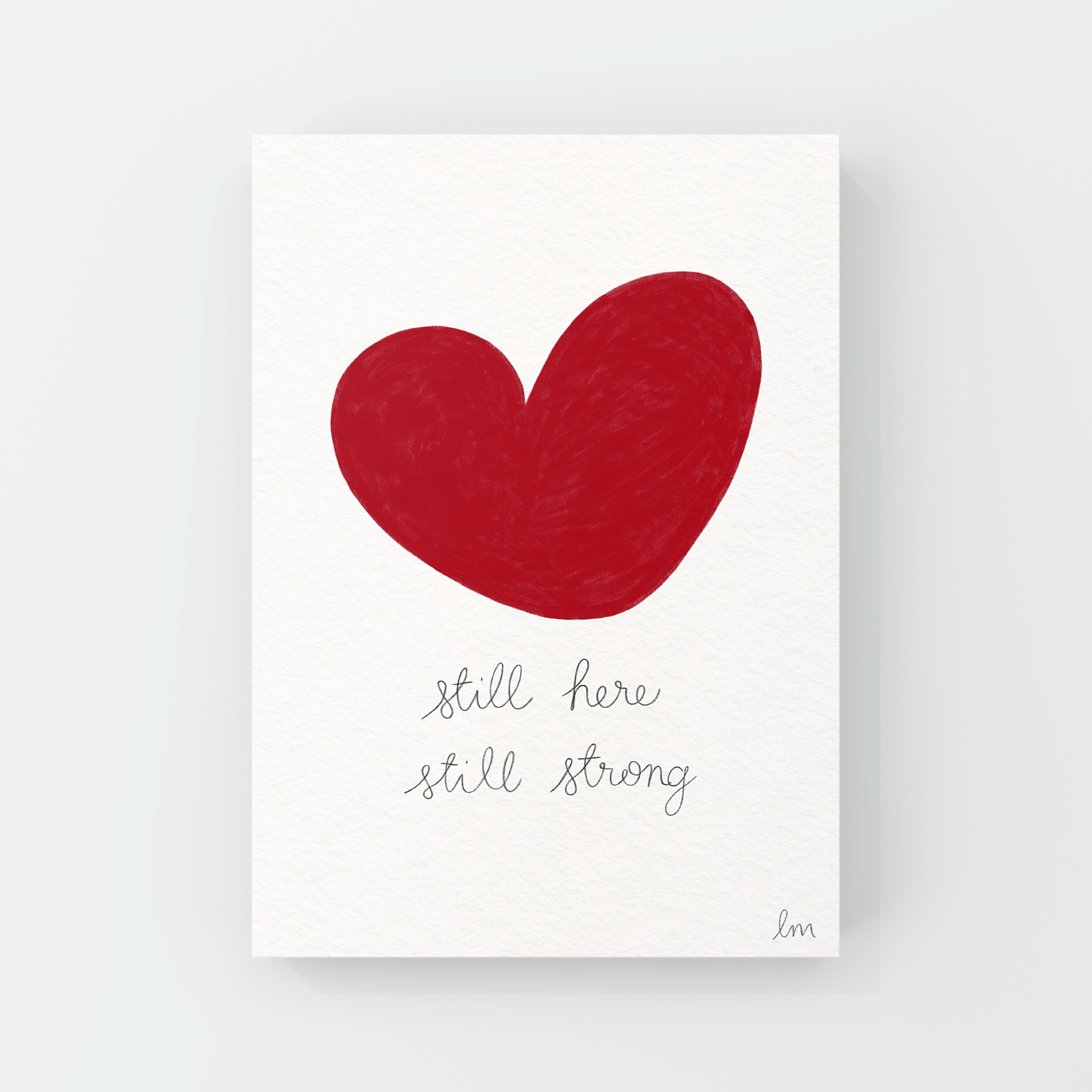 Red heart with 'still here, still strong' text on a white background valentine’s love art print